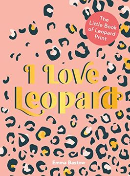 portada I Love Leopard: The Little Book of Leopard Print 
