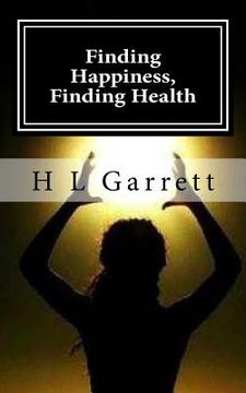 portada Finding Happiness, Finding Health: How to find happiness and health (en Inglés)