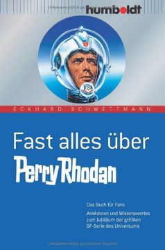 portada Fast alles über Perry Rhodan: Das Buch für Fans. Anekdoten und Wissenswertes zum Jubiläum der größten SF-Serie des Universums (en Alemán)