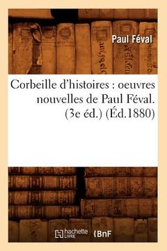portada Corbeille d'Histoires: Oeuvres Nouvelles de Paul Féval. (3e Éd.) (Éd.1880) (en Francés)