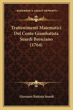 portada Trattenimenti Matematici Del Conte Giambatista Suardi Bresciano (1764) (in Italian)