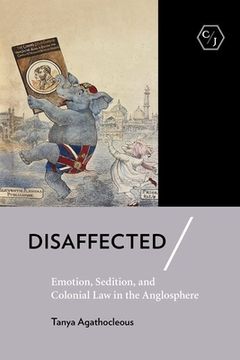 portada Disaffected: Emotion, Sedition, and Colonial Law in the Anglosphere