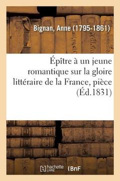 portada Épître À Un Jeune Romantique Sur La Gloire Littéraire de la France, Pièce: Prix de Poésie, Académie Française, 9 Août 1831 (en Francés)