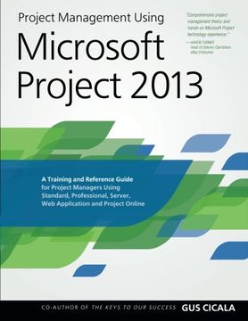 portada Project Management Using Microsoft Project 2013: A Training and Reference Guide for Project Managers Using Standard, Professional, Server, Web Application and Project Online