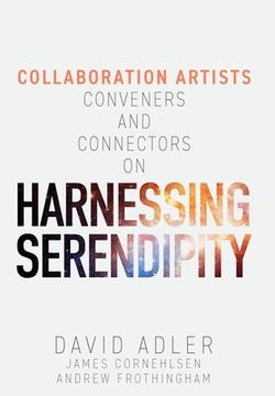 portada Harnessing Serendipity: Collaboration Artists, Conveners and Connectors (en Inglés)