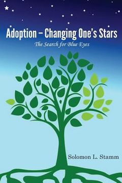 portada Adoption - Changing One's Stars: The Search for Blue Eyes (en Inglés)
