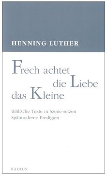 portada Frech achtet die Liebe das Kleine: Biblische Texte in Szene setzen (in German)