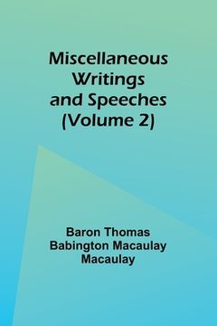 portada Miscellaneous Writings and Speeches (Volume 2) (en Inglés)