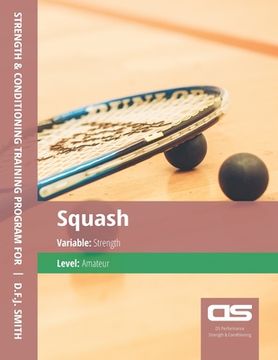 portada DS Performance - Strength & Conditioning Training Program for Squash, Strength, Amateur (en Inglés)