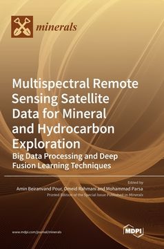portada Multispectral Remote Sensing Satellite Data for Mineral and Hydrocarbon Exploration: Big Data Processing and Deep Fusion Learning Techniques (en Inglés)