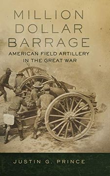 portada Million-Dollar Barrage: American Field Artillery in the Great war (in English)
