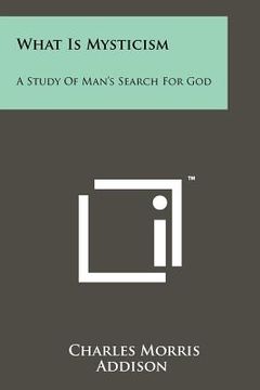 portada what is mysticism: a study of man's search for god