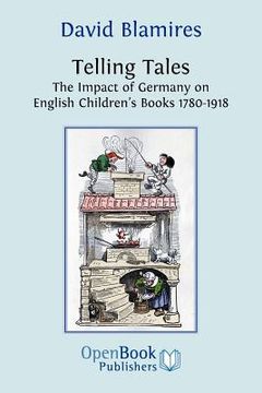 portada telling tales. the impact of germany on english children's books 1780-1918. (en Inglés)