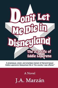 portada Don't Let Me Die in Disneyland: The 3-D Life of Eddie Loperena (en Inglés)