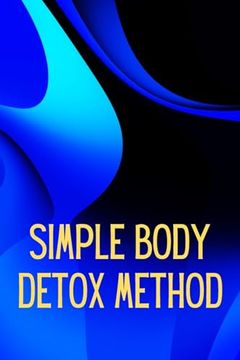 portada Simply Body Detox Method: Self-Help: A Practical and Personal Guide (en Inglés)
