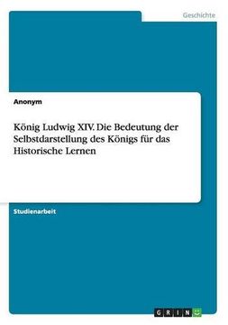 portada Konig Ludwig XIV. Die Bedeutung Der Selbstdarstellung Des Konigs Fur Das Historische Lernen (German Edition)