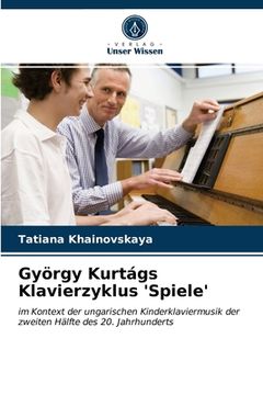 portada György Kurtágs Klavierzyklus 'Spiele' (in German)