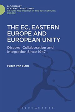 portada The ec, Eastern Europe and European Unity: Discord, Collaboration and Integration Since 1947 (History and Politics in the 20Th Century: Bloomsbury Academic) (en Inglés)
