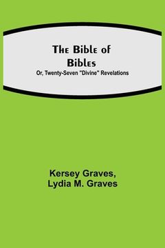 portada The Bible of Bibles; Or, Twenty-Seven Divine Revelations (in English)