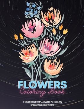 portada Flowers Coloring Book with Quotes: A Beautiful Coloring Book Both Inspirational and Funny Quotes Every Page (en Inglés)