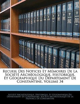 portada Recueil Des Notices Et Mémoires De La Société Archéologique, Historique, Et Géographique Du Département De Constantine, Volume 34 (en Francés)