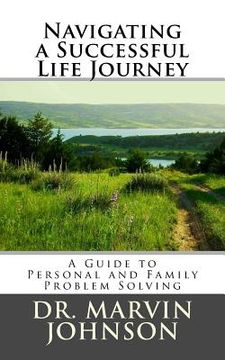 portada Navigating a Successful Life Journey: A Guide to Personal and Family Problem Solving (en Inglés)