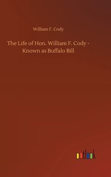 portada The Life of Hon. William F. Cody - Known as Buffalo Bill (en Inglés)