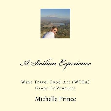 portada A Sicilian Experience: Wine Travel Food art (Wtfa) Grape Edventures (Paperback) (en Inglés)