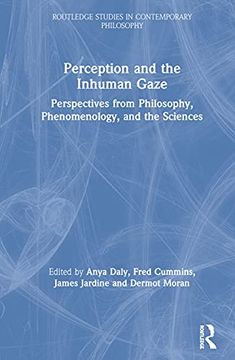 portada Perception and the Inhuman Gaze: Perspectives From Philosophy, Phenomenology, and the Sciences (Routledge Studies in Contemporary Philosophy) (en Inglés)