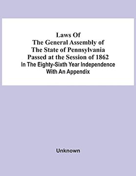 portada Laws of the General Assembly of the State of Pennsylvania Passed at the Session of 1862 in the Eighty-Sixth Year Independence With an Appendix 