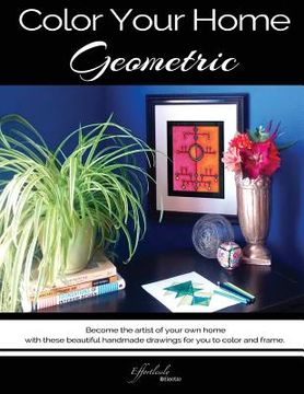 portada Color Your Home Geometric: A Geometric Home Decor Book / Adult Coloring Book - Become the artist of your own home with these beautiful handmade d (in English)