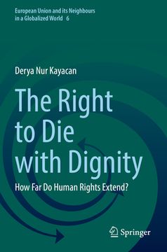 portada The Right to Die with Dignity: How Far Do Human Rights Extend? (en Inglés)