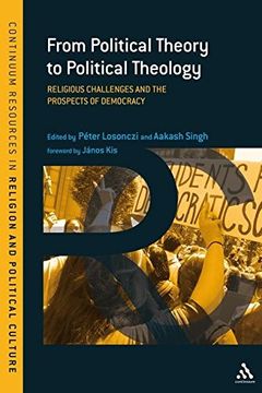 portada From Political Theory to Political Theology: Religious Challenges and the Prospects of Democracy (Continuum Resources in Religion and Political Culture) (en Inglés)
