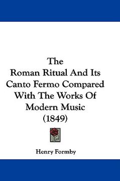 portada the roman ritual and its canto fermo compared with the works of modern music (1849) (en Inglés)