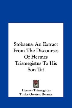 portada stobaeus: an extract from the discourses of hermes trismegistus to hisan extract from the discourses of hermes trismegistus to h (en Inglés)