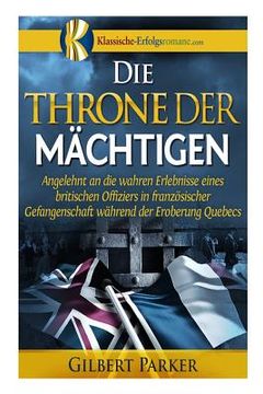 portada Die Throne der Mächtigen: Erlebnisse eines gefangenen britischen Offiziers während der Eroberung Quebecs (in German)