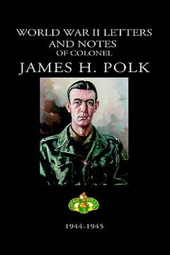 portada world war ii letters and notes of colonel james h. polk: 1944-1945