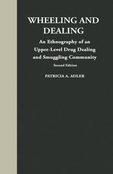 portada Wheeling and Dealing: An Ethnography of an Upper-Level Drug Dealing and Smuggling Community (en Inglés)