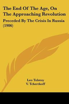portada the end of the age, on the approaching revolution: preceded by the crisis in russia (1906) (in English)