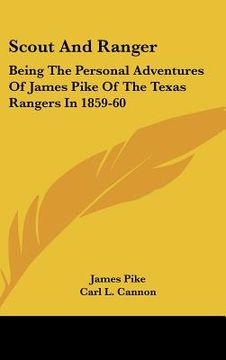 portada scout and ranger: being the personal adventures of james pike of the texas rangers in 1859-60