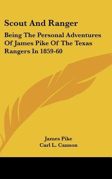 portada scout and ranger: being the personal adventures of james pike of the texas rangers in 1859-60 (en Inglés)