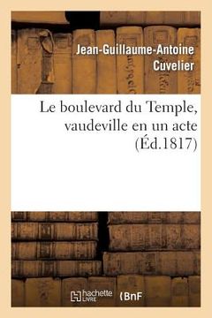 portada Le boulevard du Temple, vaudeville en un acte (in French)