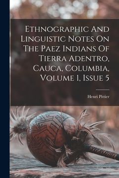 portada Ethnographic And Linguistic Notes On The Paez Indians Of Tierra Adentro, Cauca, Columbia, Volume 1, Issue 5