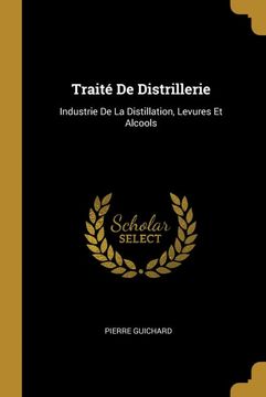 portada Traité de Distrillerie: Industrie de la Distillation, Levures et Alcools (in French)