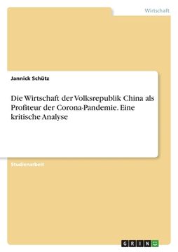 portada Die Wirtschaft der Volksrepublik China als Profiteur der Corona-Pandemie. Eine kritische Analyse (en Alemán)