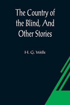 portada The Country of the Blind, And Other Stories (en Inglés)