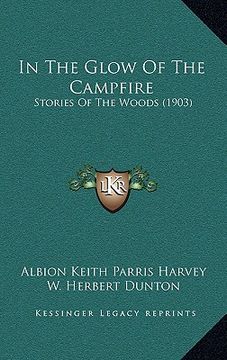 portada in the glow of the campfire: stories of the woods (1903) (en Inglés)