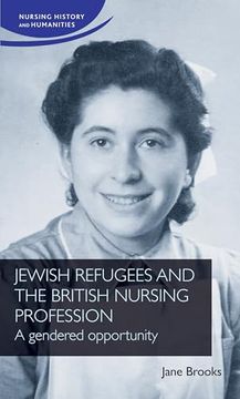 portada Jewish Refugees and the British Nursing Profession: A Gendered Opportunity (Nursing History and Humanities) (en Inglés)
