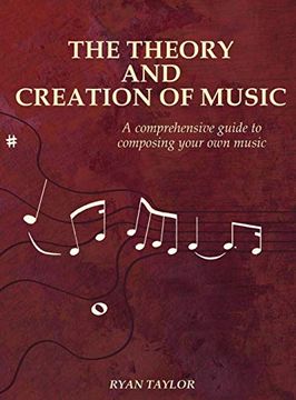 portada The Theory and Creation of Music: A Comprehensive Guide to Composing Your own Music (en Inglés)
