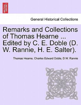 portada remarks and collections of thomas hearne ... edited by c. e. doble (d. w. rannie, h. e. salter). (en Inglés)